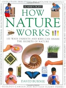 How Nature Works: 100 Ways Parents & Kids Can Share the Secrets of Nature
