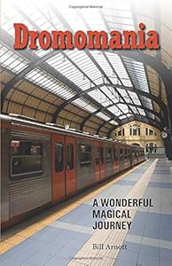 Dromomania: A Wonderful Magical Journey by Bill Arnott