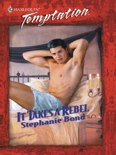 It Takes a Rebel (Temptation, 769) by Stephanie Bond