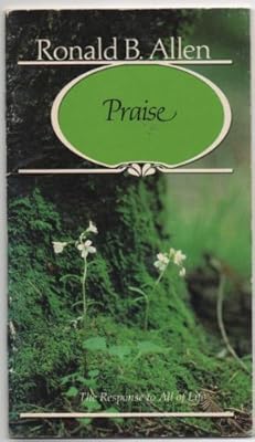 Praise: The Response to All of Life