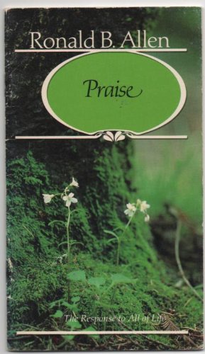 Praise: The Response to All of Life by Ronald B. Allen