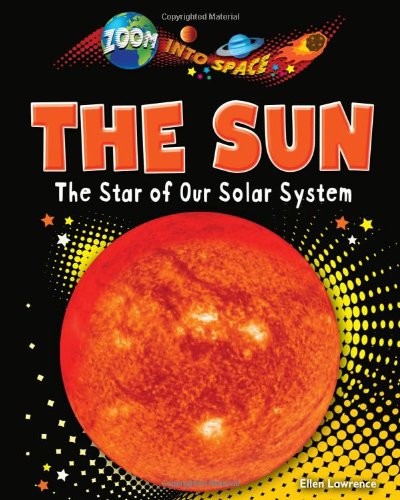 The Sun: The Star of Our Solar System by Ellen Lawrence
