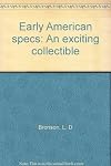 Early American specs: an exciting collectible