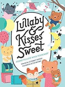 Lullaby and Kisses Sweet: Poems to Love with Your Baby by Lee Bennett Hopkins; Alyssa Nassner