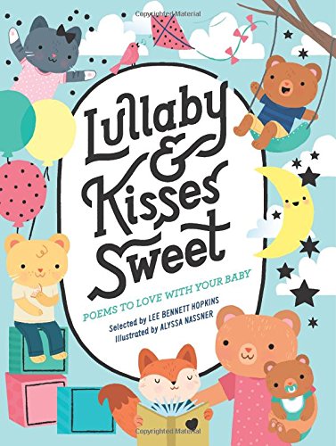 Lullaby and Kisses Sweet: Poems to Love with Your Baby by Lee Bennett Hopkins; Alyssa Nassner
