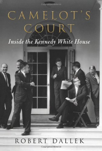 Camelot's Court: Inside the Kennedy White House by Robert Dallek