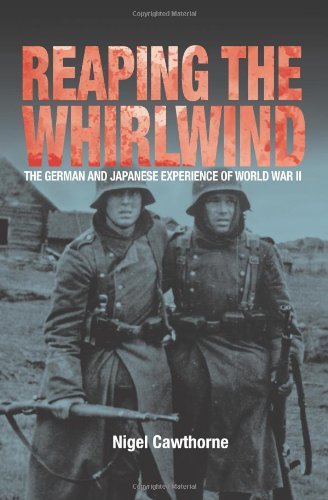 Reaping the Whirlwind: The German and Japanese Experience of World War II by Nigel Cawthorne