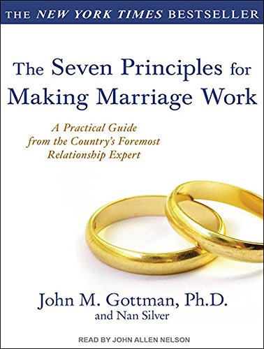 The Seven Principles for Making Marriage Work: A Practical Guide from the Country's Foremost Relationship Expert by Nan Silver