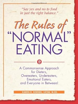 The Rules of "Normal" Eating: A Commonsense Approach for Dieters, Overeaters, Undereaters, Emotional Eaters, and Everyone in Between!