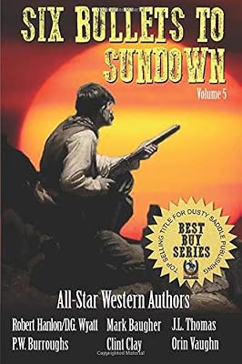 Six Bullets To Sundown (A Western Collection)