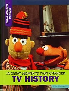 12 Great Moments That Changed TV History by Angie Smibert                       ,