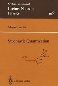 Stochastic Quantization (Lecture Notes in Physics Monographs) by Mikio Namiki