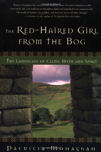 The Red-Haired Girl from the Bog: The Landscape of Celtic Myth and Spirit by Patricia Monaghan