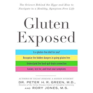 Gluten Exposed: The Science Behind the Hype and How to Navigate to a Healthy, Symptom-Free Life by Peter H. R. Green