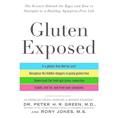 Gluten Exposed: The Science Behind the Hype and How to Navigate to a Healthy, Symptom-Free Life