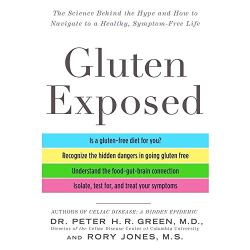 Gluten Exposed: The Science Behind the Hype and How to Navigate to a Healthy, Symptom-Free Life by Peter H. R. Green
