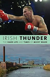Irish Thunder: The Hard Life and Times of Micky Ward