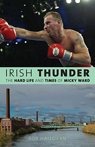 Irish Thunder: The Hard Life and Times of Micky Ward by Bob Halloran