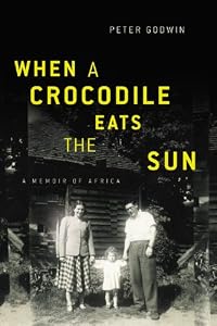 When a Crocodile Eats the Sun: A Memoir of Africa by Peter Godwin
