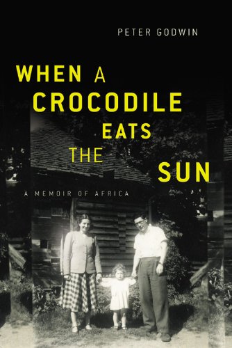 When a Crocodile Eats the Sun: A Memoir of Africa by Peter Godwin