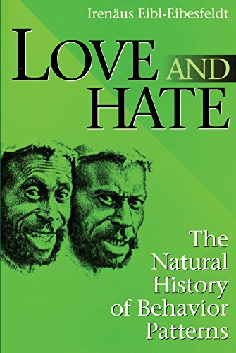 Love and Hate: The Natural History of Behavior Patterns by Irenaus Eibl-Eibesfeldt