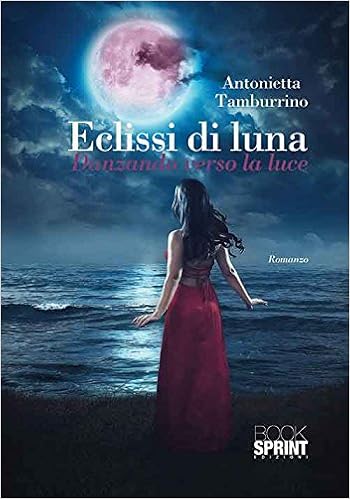 Antonietta Tamburrino - Eclissi di luna. Danzando verso la luce (2016)