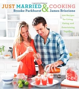 Just Married and Cooking: 200 Recipes for Living, Eating, and Entertaining Together