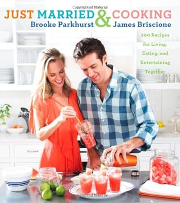 Just Married and Cooking: 200 Recipes for Living, Eating, and Entertaining Together
