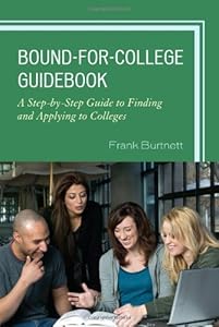 Bound-for-College Guidebook: A Step-by-Step Guide to Finding and Applying to Colleges