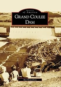 Grand Coulee Dam (Images of America: Washington) by Ray Bottenberg