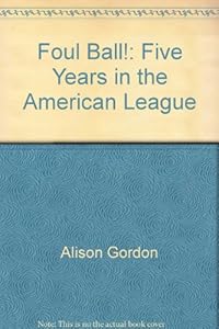 Foul ball!: Five years in the American League