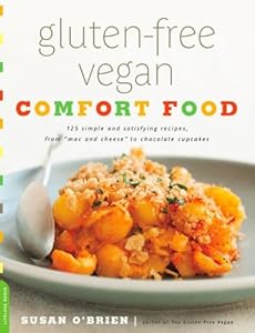 Gluten-Free Vegan Comfort Food: 125 Simple and Satisfying Recipes, from "Mac and Cheese" to Chocolate Cupcakes
