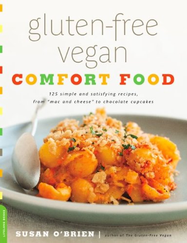 Gluten-Free Vegan Comfort Food: 125 Simple and Satisfying Recipes, from "Mac and Cheese" to Chocolate Cupcakes by Susan O'Brien