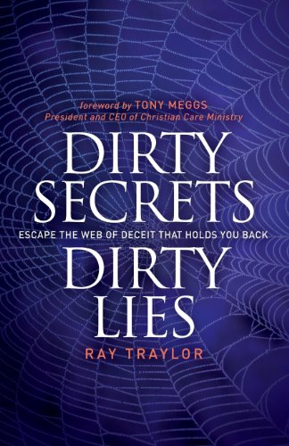 Dirty Secrets, Dirty Lies: Escape the Web of Deceit That Holds You Back by Ray Traylor