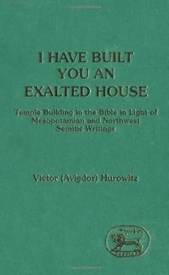 I Have Built You an Exalted House: Temple Building in the Bible in the Light of Mesopotamian (Jsots Ser)