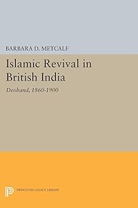 Islamic Revival in British India: Deoband, 1860-1900 (Princeton Legacy Library) by Barbara D. Metcalf