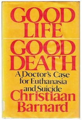 Good Life Good Death: A Doctor's Case for Euthanasia and Suicide