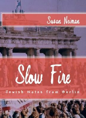 Slow Fire: Jewish Notes from Berlin (Journeys & Memoirs Series)