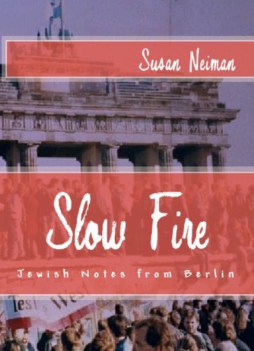 Slow Fire: Jewish Notes from Berlin (Journeys & Memoirs Series) by Susan Neiman