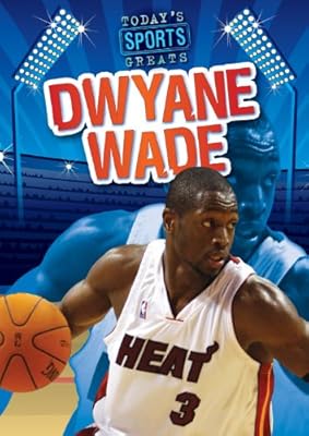 Dwyane Wade (Today's Sports Greats)