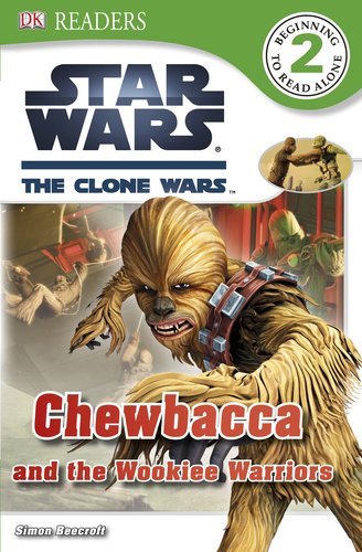 DK Readers L2: Star Wars: The Clone Wars: Chewbacca and the Wookiee Warriors by Simon Beecroft