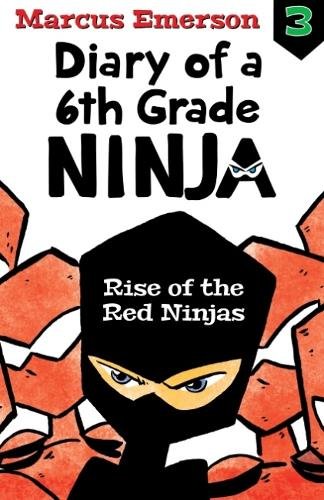 Rise of the Red Ninjas: Diary of a 6th Grade Ninja Book 3 by Marcus Emerson