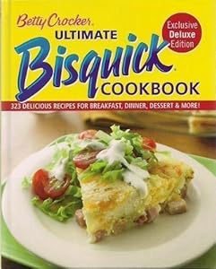 Betty Crocker Ultimate Bisquick Cookbook Exclusive Deluxe Edition 323 Delicious recipes for breakfast, dinner, dessert & more!