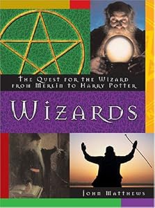Wizards: The Quest for the Wizard from Merlin to Harry Potter