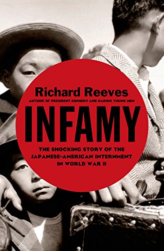 Infamy: The Shocking Story of the Japanese-American Internment in World War II by Richard Reeves
