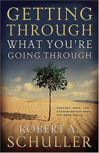 Getting Through What You're Going Through by Robert A. Schuller