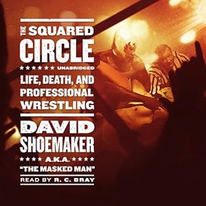 The Squared Circle: Life, Death, and Professional Wrestling