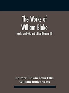 The Works Of William Blake; Poetic, Symbolic, And Critical (Volume Iii)