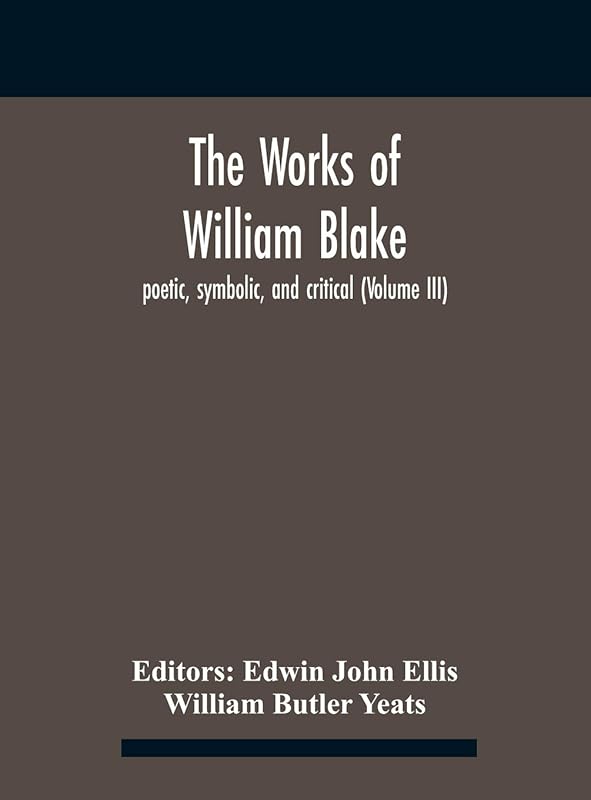The Works Of William Blake; Poetic, Symbolic, And Critical (Volume Iii) by William Blake