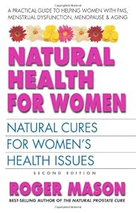 Natural Health for Women, Second Edition: Natural Cures for Women's Health Issues